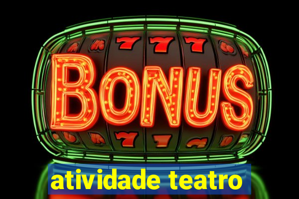 atividade teatro